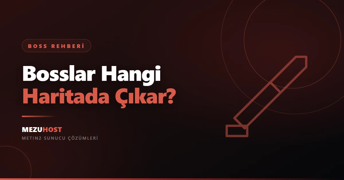 Metin2 Bosslar Hangi Haritada Nerde Çıkar?